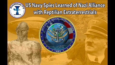 US Navy Spies Learned of Nazi Alliance with Reptilian Extraterrestrials (S4E2) - ExoPolitics