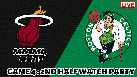 ECF Game 4: 2ND HALF HEAT/CELTICS WATCH PARTY