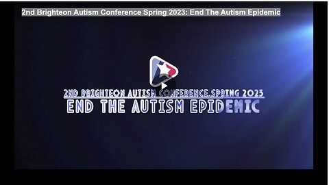 2nd Brighteon Autism Conference Spring 2023: End The Autism Epidemic