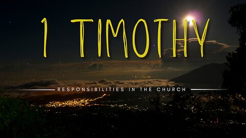 1 Timothy: Responsibilities in the Church