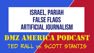 DMZ America Podcast #148: Israel the Pariah, Alito's False Flags, Artificial Journalism