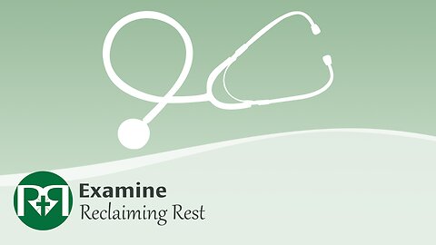 Examine | Reclaiming Rest