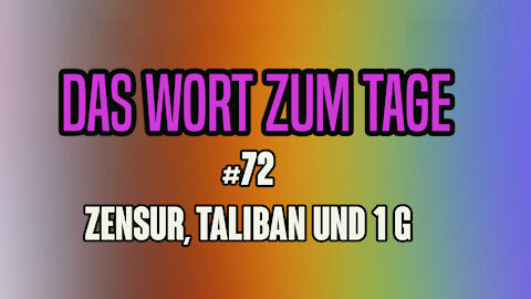 Das Wort zum Tage #72 - Zensur, Taliban und 1G