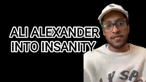 Is Ali Alexander insane ?