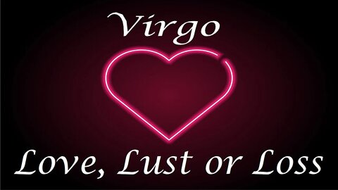 Virgo ❤️💔💋 "Cherish" Love, Lust or Loss April 24th - 30th 2022