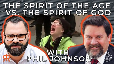The Spirit Of The Age vs. The Spirit Of God | with Phil Johnson