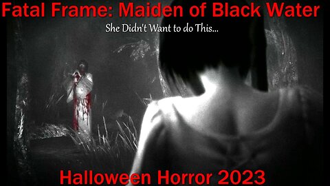 Halloween Horror 2023- Fatal Frame: Maiden of Black Water- She Didn't Want to do This...