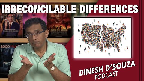 IRRECONCILABLE DIFFERENCES Dinesh D’Souza Podcast Ep528