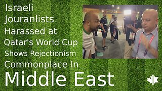 Israeli Journalists Harassed At Qatar's World Cup Shows Rejectionism Commonplace In Middle East