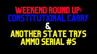 Weekend Round-Up: Constitutional Carry & Serial Numbers on Ammo
