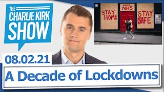 A Decade of Lockdowns | The Charlie Kirk Show LIVE 08.02.21