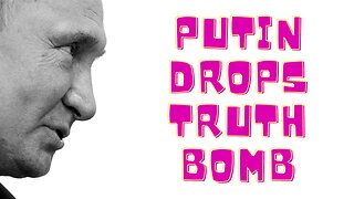 Putin Drops TRUTH BOMB