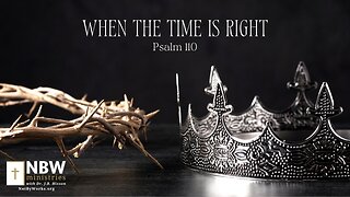 When the Time Is Right (Psalm 110)