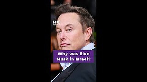 Why was Elon Musk in Israel?