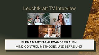 Elena Martin & Alexander Kalen | Mind-Control-Methoden und Befreiung | Leuchtkraft TV Interview