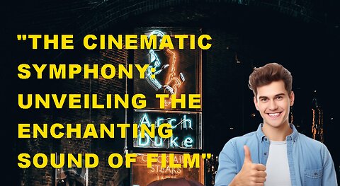 "The Cinematic Symphony: Unveiling the Enchanting Sound of Film"
