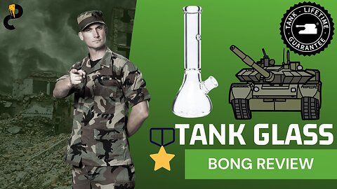 Tank Glass Bong Review - Military Grade