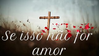 Se isso não for amor (Deixou o esplendor de sua glória) - ICM