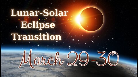 Lunar-Solar Eclipse Transition Energy - March 29-30, 2024