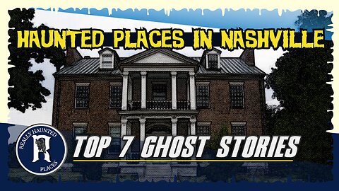 Top 7 Ghost Stories: Really Haunted Places in Nashville, Tennessee