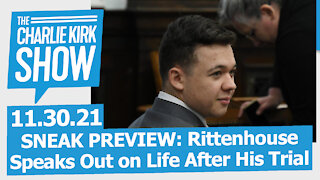 SNEAK PREVIEW: Rittenhouse Speaks Out on Life After His Trial | The Charlie Kirk Show LIVE 11.30.21