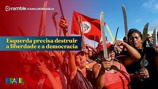 Esquerda precisa destruir a liberdade e a democracia