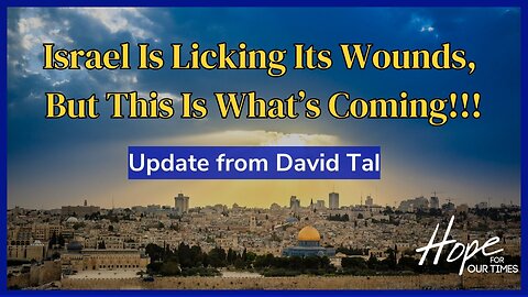 Israel Is Licking Its Wounds, But This Is What’s Coming!!! Update from David Tal