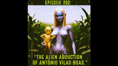 The Pixelated Paranormal Podcast Ep 292: “The Alien Abduction of Antônio Vilas-Boas.”