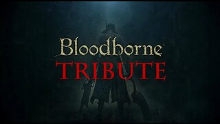 BLOODBORNE TRIBUTE