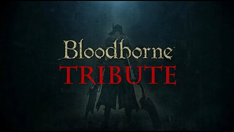 BLOODBORNE TRIBUTE