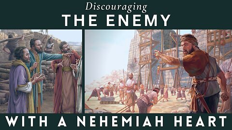 A Nehemiah Heart Part III | Discouraging the enemy