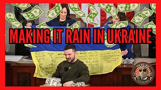 OUR GOVERNMENT CONTINUES TO MAKE IT RAIN IN UKRAINE