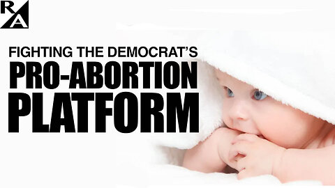 Fighting the Democrat's Pro-Abortion Platform