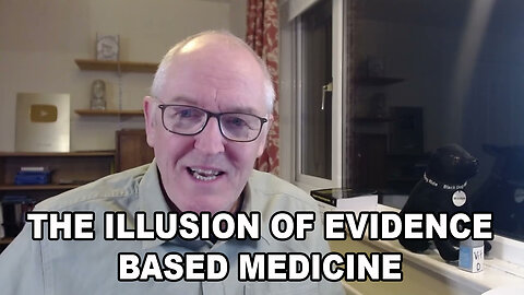 THE ILLUSION OF EVIDENCE BASED MEDICINE