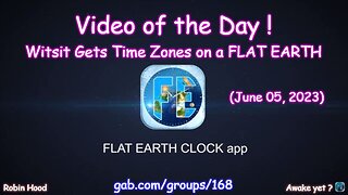 Flat Earth Clock app - Video of the Day (6/05/2023)