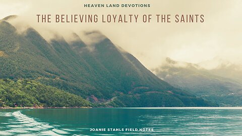 Heaven Land Devotions - The Believing Loyalty Of The Saints