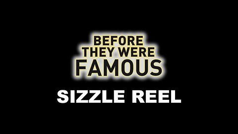 BEFORE THEY WERE FAMOUS SIZZLE REEL