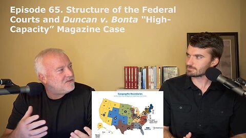 Episode 65. Structure of the Federal Courts and Duncan v. Bonta “High-Capacity” Magazine Case