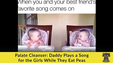 Palate Cleanser: Daddy Plays a Song for the Girls While They Eat Peas