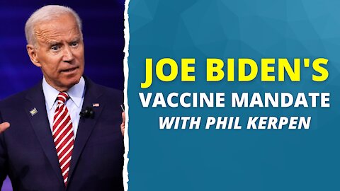 Joe Biden's Vaccine Mandate With Phil Kerpen