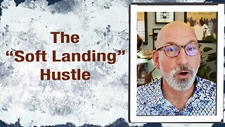 The “Soft Landing” Hustle