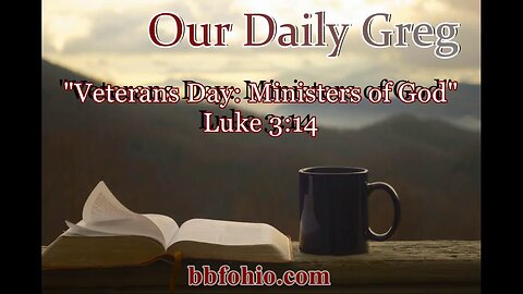 050 Veterans Day: Ministers of God (Luke 3:14) Our Daily Greg