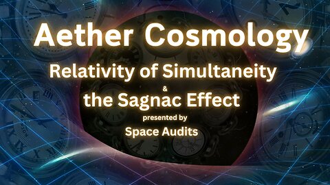 Aether Round Table 44: Relativity of Simultaneity & the Sagnac Effect