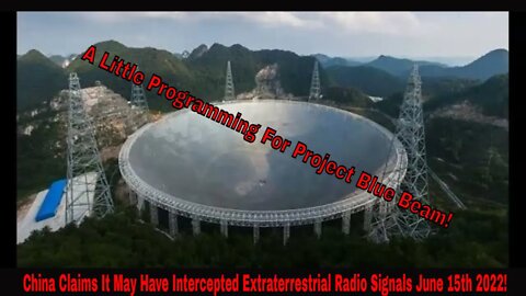 China Reporting Detection Of Extraterrestrial Radio Signals June 15th 2022!