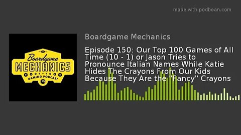Episode 150: Our Top 100 Games of All Time (10 - 1) or Jason Tries to Pronounce Italian Names While