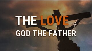 THE LOVE OF GOD THE FATHER