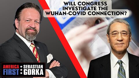 Will Congress investigate the Wuhan-COVID connection? Gordon Chang with Sebastian Gorka