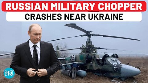 Russia Military Chopper Crashes 150 KM From Ukraine Border, Entire Crew Killed; Kyiv’s Conspiracy?