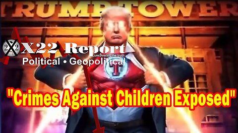 X22 Report Huge Intel: Crimes Against Children Exposed, [DS] Realizes They Have Lost The Narrative