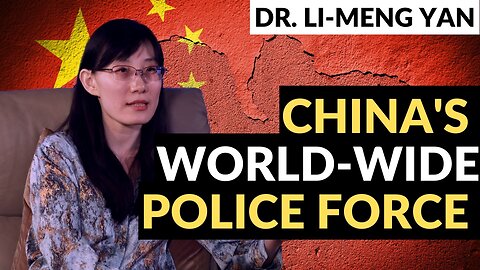 Truth about the CCP World Wide Police Force with Dr. Li Meng Yan